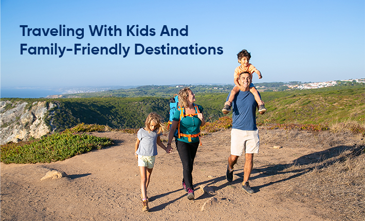 Traveling With Kids And Family-Friendly Destinations
